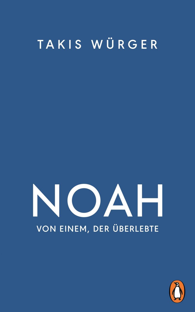 Takis Würger: Noah  Von einem, der überlebte